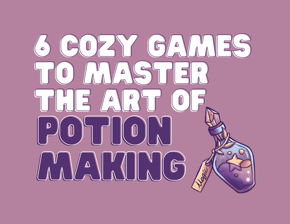 Cauldrons and Controllers: 6 Cozy Games to Master the Art of Potion Making
