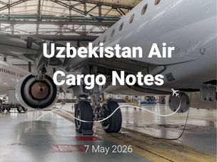Uzbekistan Air Cargo Notes | 7 May 2026