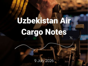 Uzbekistan Air Cargo Notes | 9 July 2026