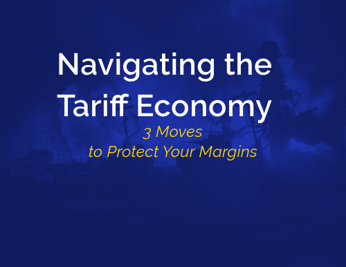 Blue background with text "Navigating the Tariff Economy - 3 moves to protect your margins"