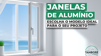Janelas de alumínio: escolha o modelo ideal para o seu projeto