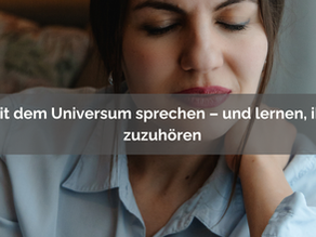 mit dem universum sprechen – und lernen, ihm zuzuhören
