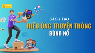TẠO HIỆU ỨNG TRUYỀN THÔNG BÙNG NỔ NGAY CẢ KHI CHƯA DIỄN RA SỰ KIỆN