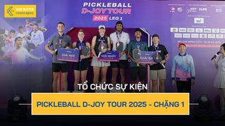 GIẢI PICKLEBALL D-JOY TOUR 2025 - CHẶNG 1