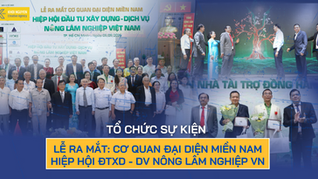 LỄ RA MẮT: CƠ QUAN ĐẠI DIỆN MIỀN NAM - HIỆP HỘI ĐẦU TƯ XÂY DỰN DỊCH VỤ NÔNG - LÂM NGHIỆP VIỆT NAM
