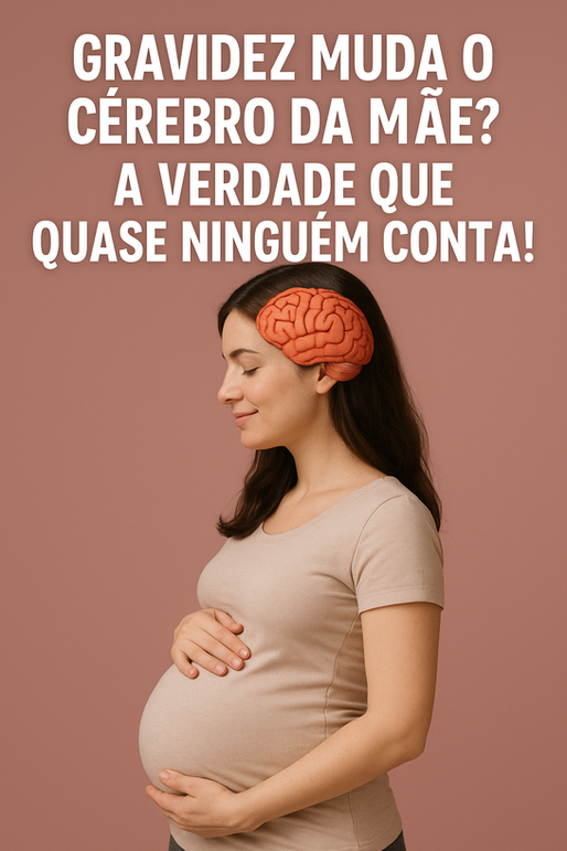🧠 O Que a Gravidez Faz com o Cérebro da Mãe Vai Te Surpreender!