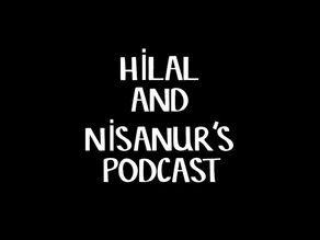 Hilal and Nisanur's Podcast