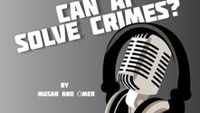 Can AI Solve Crimes?-Ömer and Musab