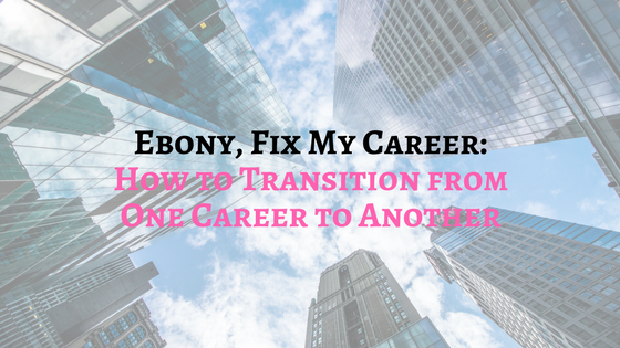 Ebony FMC: How to Transition from One Career to Another