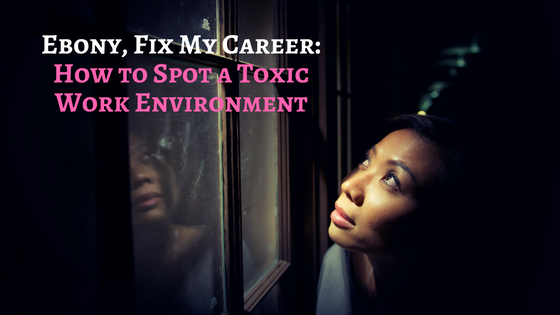 Ebony FMC: How to Spot a Toxic Work Environment