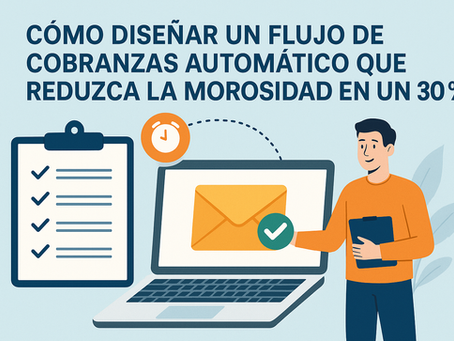 Como disenar un flujo de cobranzas automatico que reduzca la morosidad