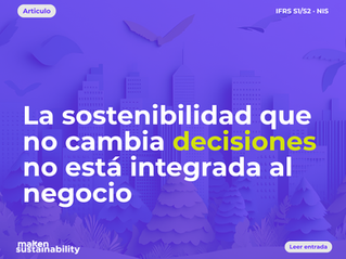 IFRS S1/S2 y las NIS están cambiando la conversación: el reto ya no es solo reportar sostenibilidad, sino integrarla en las decisiones, los riesgos, la estrategia y las finanzas del negocio.