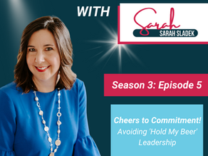 Cheers to Commitment! Avoiding 'Hold My Beer' Leadership