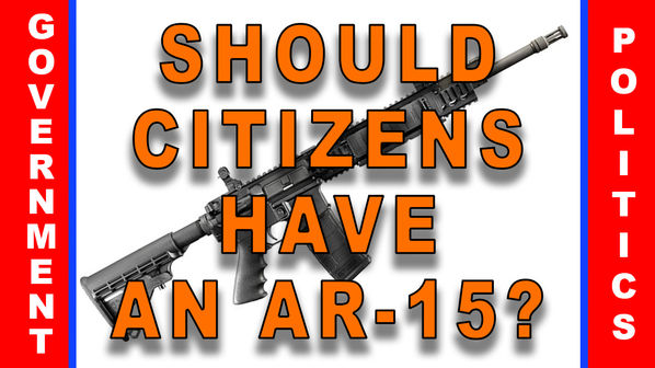 #48 - Should Citizens Be Allowed To Have An AR-15?