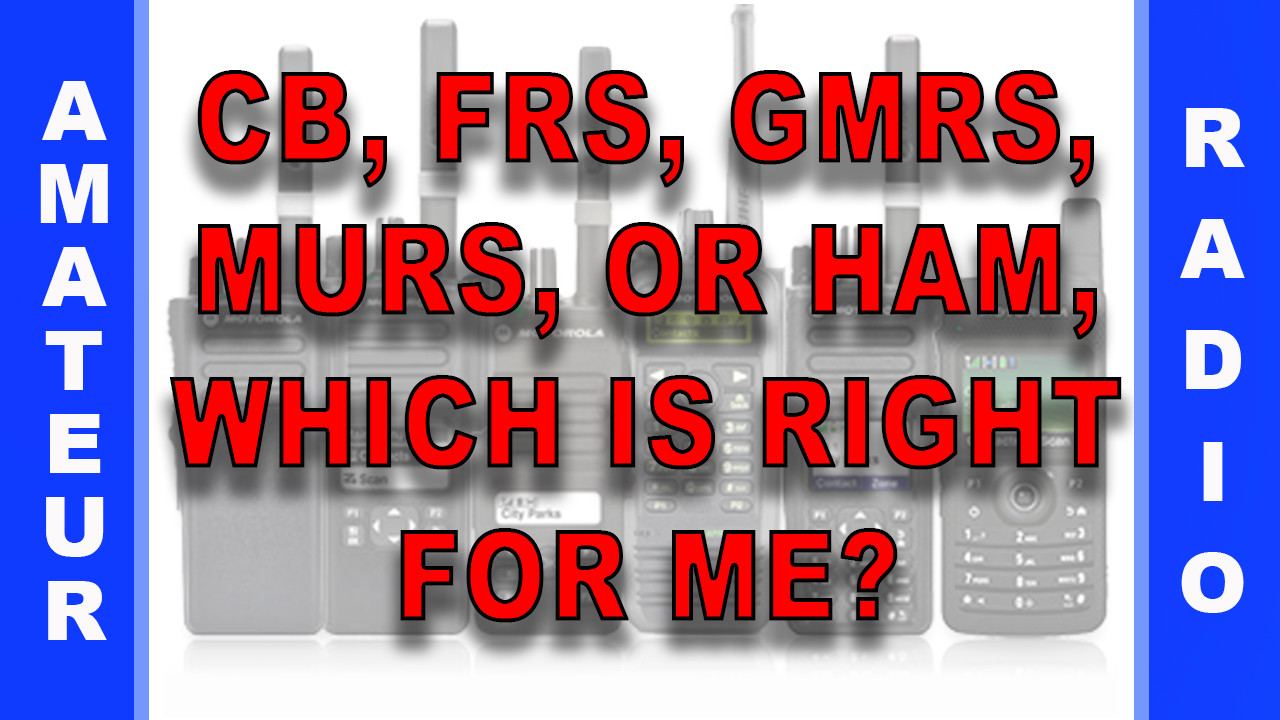  22 CB, FRS, GMRS, MURS, or Ham, Which Is Right For Me?