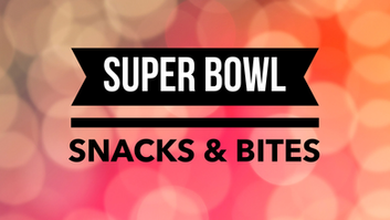 SUPER BOWL snacks & bites