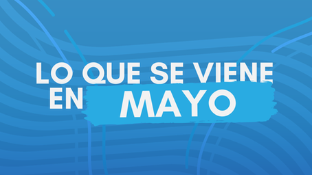 Lo que se viene en mayo