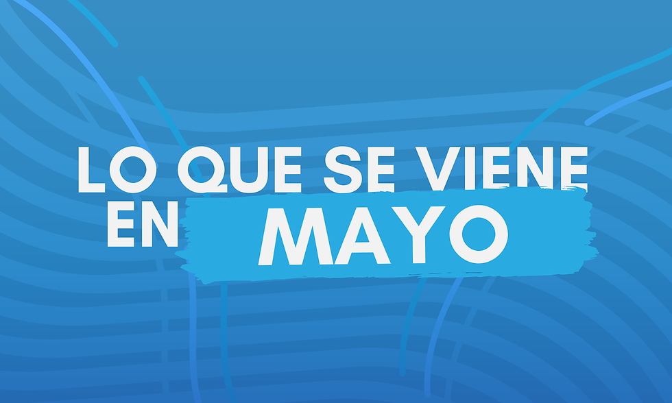 Lo que se viene en mayo