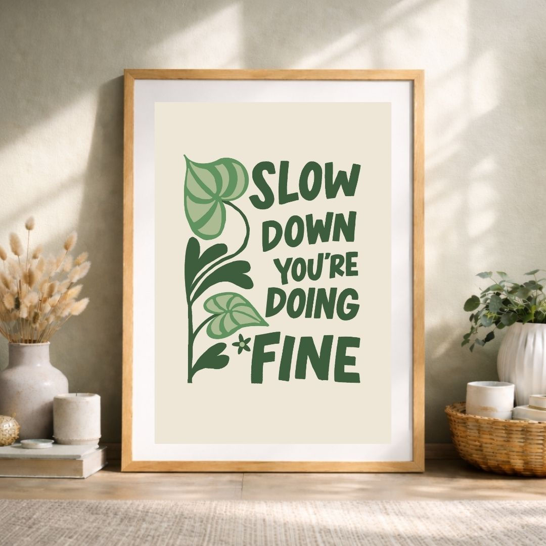 Slow Down Youre Doing Fine Poster, Botanical Affirmation Wall Art, Gentle Remind