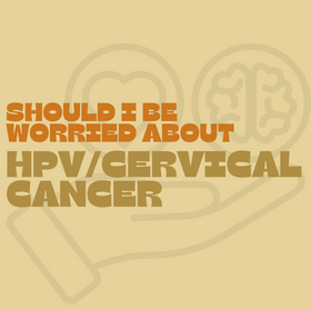 Should I be worried about HPV/cervical cancer?