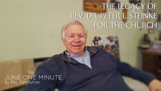 One Minute for June 2021: The Legacy of Rev. Dr. Peter L. Steinke for the Church