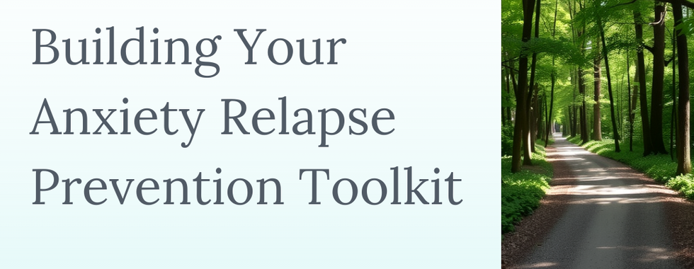 Building Your Anxiety Relapse Prevention Toolkit -  Slide 0