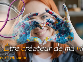 Être créateur de ma vie