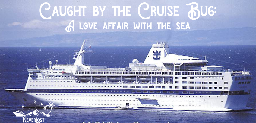 Caught by the Cruise Bug: A Love Affair with the Sea