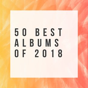 RANKED: 50 Best Albums of 2018