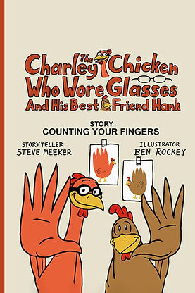Charley The Chicken Who Wore Glasses Counting Your Fingers Front Book Cover by Steven F. Meeker
