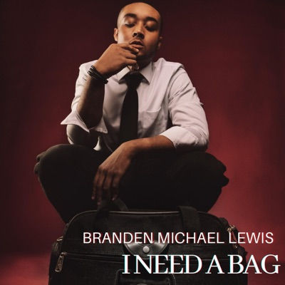 Branden Michael Lewis - I Need A Bag