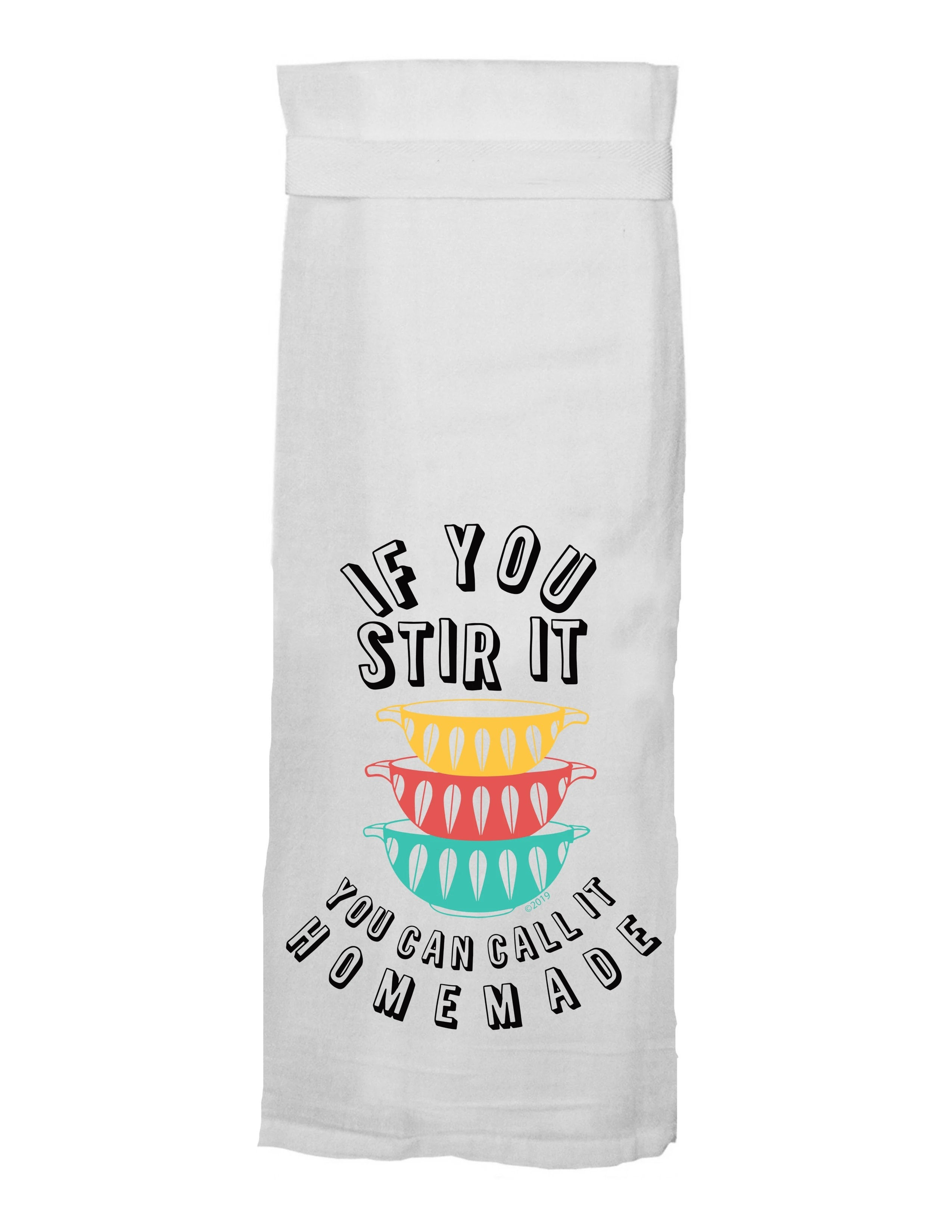 IF YOU STIR IT, YOU CAN CALL IT HOMEMADE FLOUR SACK HANG TIGHT TOWEL®