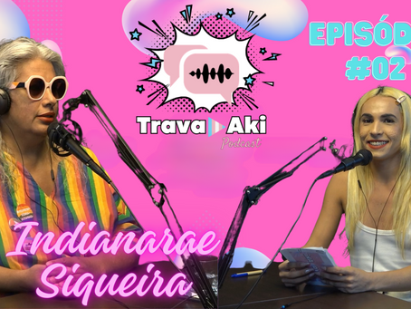 Indianarae Siqueira Ilumina o PodCast Trava Aki com Suas Histórias de Luta e Empoderamento