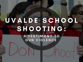 Uvalde School Shooting: A testimony to gun violence