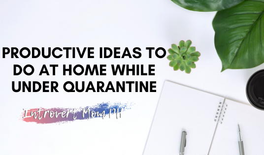 Productive Ideas To Do At Home While Under Quarantine