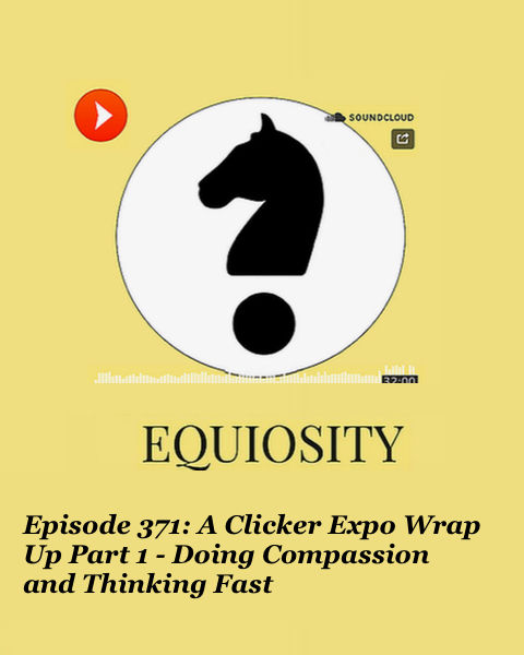 Episode 371: A Clicker Expo Wrap Up Part 1 - Doing Compassion and Thinking Fast