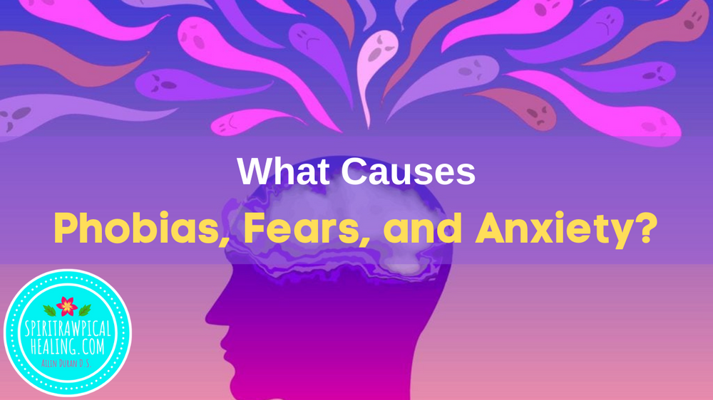 What Causes Phobias, Fears, and Anxiety?