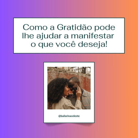 Como a Gratidão pode lhe Ajudar a Manifestar o que Você Deseja