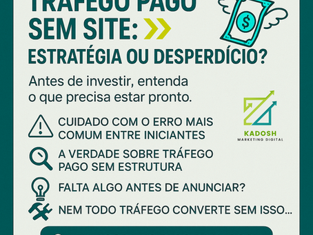 Imagem sobre tráfego pago sem site pronto, com chamada para refletir se vale a pena investir antes de estruturar o negócio digital – Kadosh Marketing Digital.