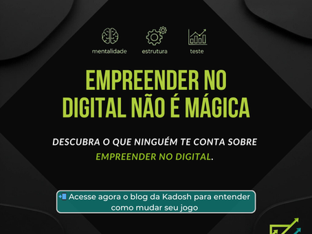 Empreender no digital não é mágica – imagem do post da Kadosh Marketing Digital destacando os pilares mentalidade, estrutura e teste como base para resultados reais.