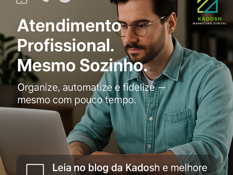 Homem usando notebook em um ambiente de trabalho com expressão concentrada. Textos destacam a mensagem: "Atendimento Profissional. Mesmo Sozinho. Organize, automatize e fidelize — mesmo com pouco tempo." Imagem promove artigo da Kadosh Marketing Digital sobre como melhorar o atendimento ao cliente em negócios paralelos sem equipe.
