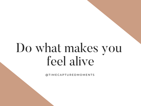 A plain image with the words/quote "Do what makes you feel alive"