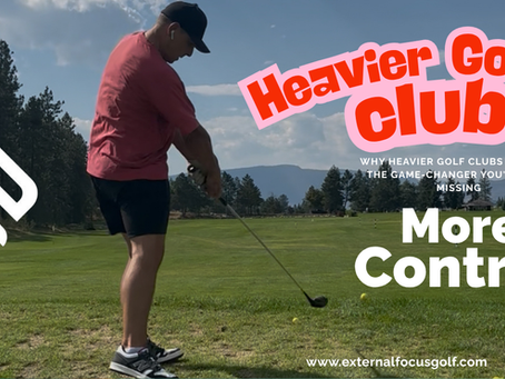 Why Heavier Golf Clubs Might Be the Game Changer You've Been Missing