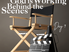 DAY 9 - God is Working Behind the Scenes