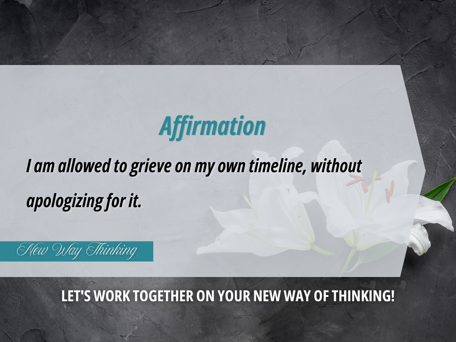 Affirmation graphic with white lilies and text: I am allowed to grieve on my own timeline, without apologizing for it.