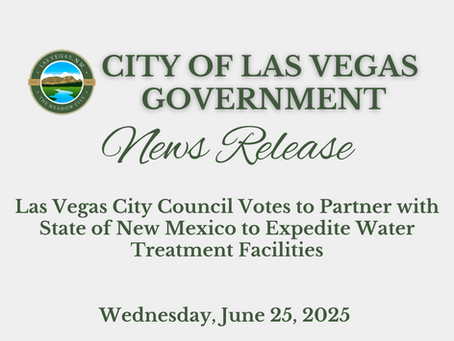 NEWS RELEASE: Las Vegas City Council Votes to Partner with State of New Mexico to Expedite Water Treatment Facilities