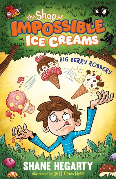 Shop of Impossible Ice Creams: Big Berry Robbery by Shane Hegarty