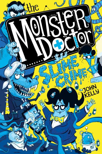 Monster Doctor: Slime Crime by John Kelly
