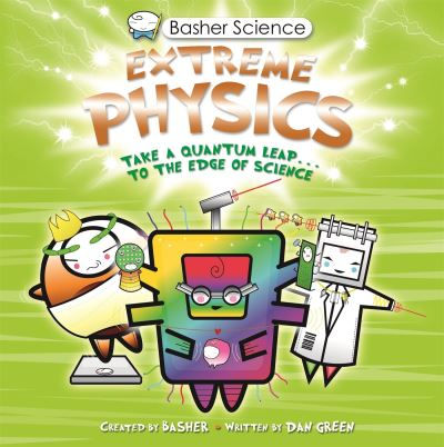 Basher Science: Extreme Physics by Simon Basher