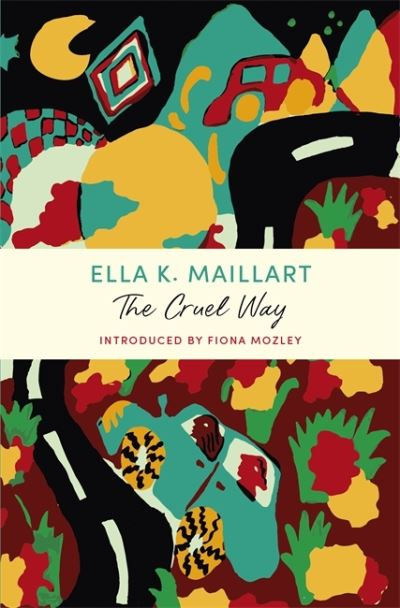 Cruel Way by Ella K Maillart